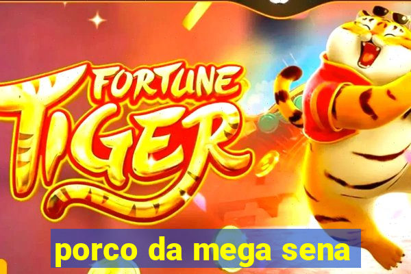 porco da mega sena