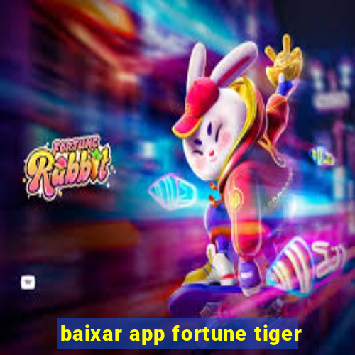 baixar app fortune tiger